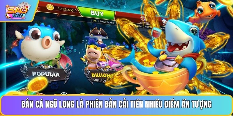 Bắn cá Ngũ Long là phiên bản cải tiến nhiều điểm ấn tượng