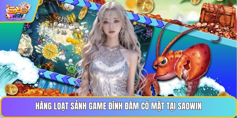 Hàng loạt sảnh game đình đám có mặt tại Saowin