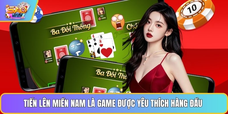 Tiến Lên Miền Nam là game được yêu thích hàng đầu 