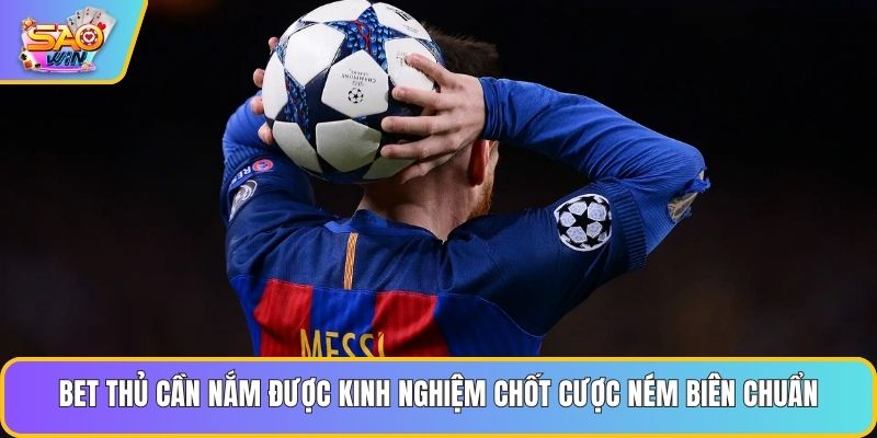 Bet thủ cần nắm được kinh nghiệm chốt cược ném biên chuẩn