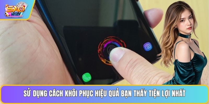 Sử dụng cách khôi phục hiệu quả bạn thấy tiện lợi nhất