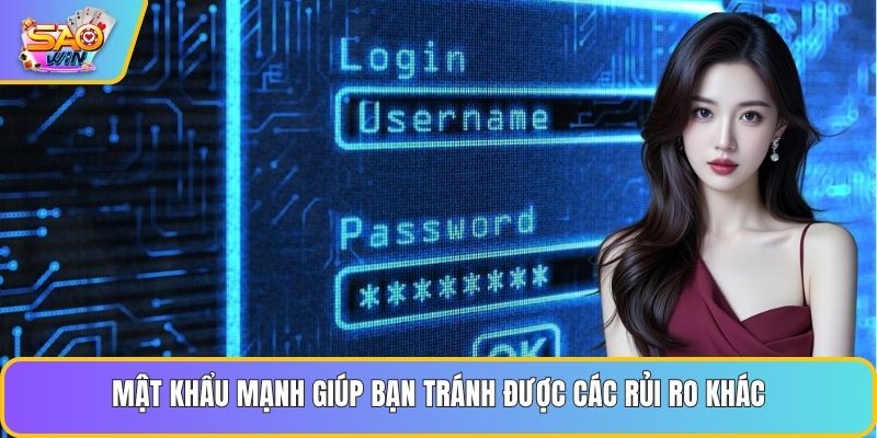 Mật khẩu mạnh giúp bạn tránh được các rủi ro khác