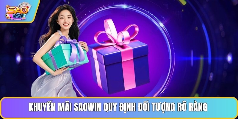 Khuyến mãi Saowin quy định đối tượng rõ ràng