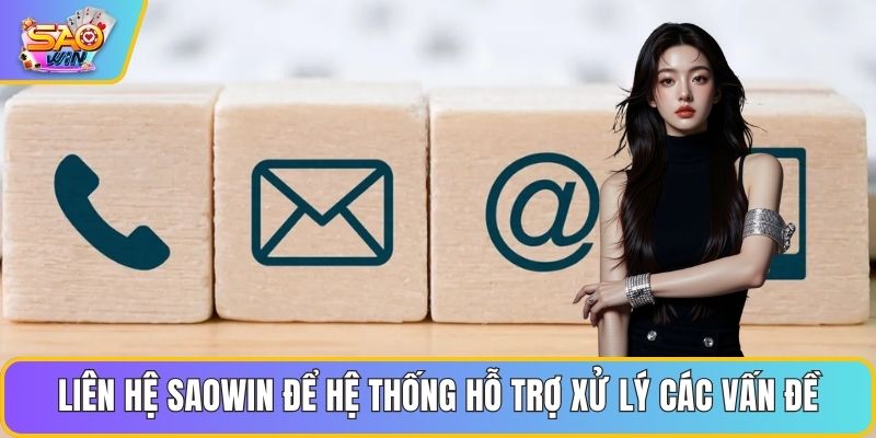 Liên hệ Saowin để hệ thống hỗ trợ xử lý các vấn đề