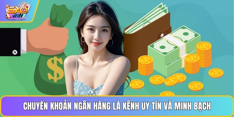 Chuyển khoản ngân hàng là kênh uy tín và minh bạch