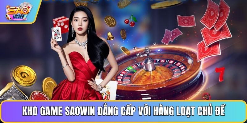 Kho game Saowin đẳng cấp với hàng loạt chủ đề