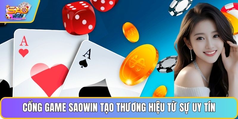 Cổng game Saowin tạo thương hiệu từ sự uy tín