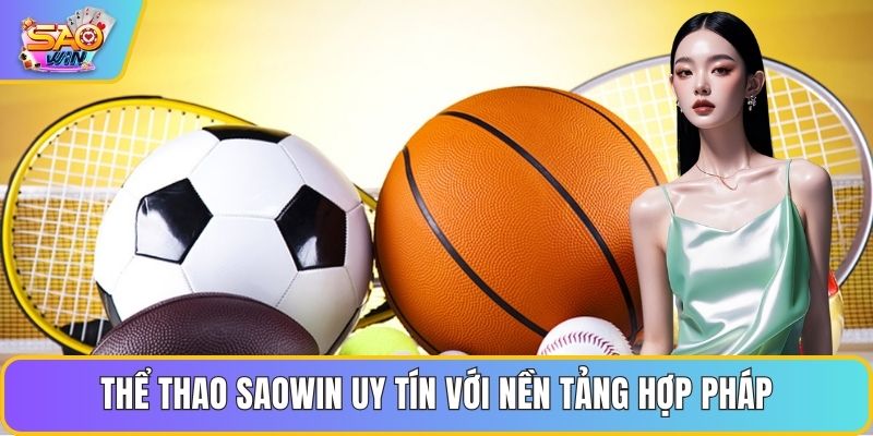 Thể thao Saowin uy tín với nền tảng hợp pháp