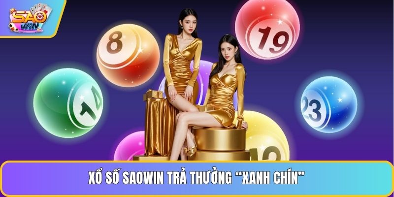 Xổ số Saowin trả thưởng “xanh chín”